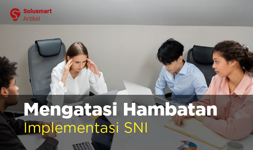 Mengatasi Hambatan Implementasi SNI