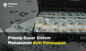 6 Prinsip Dasar ISO 37001 - Sistem Manajemen Anti Penyuapan