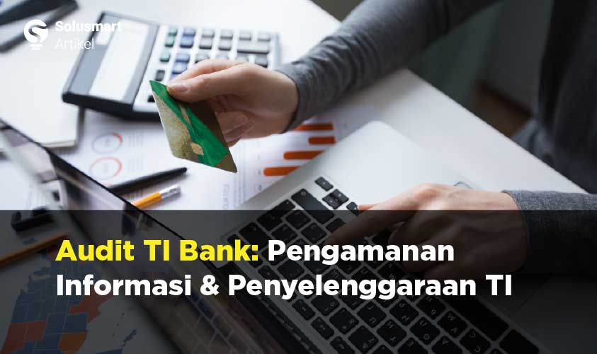 Pengamanan Informasi dalam Penyelenggaraan TI Bank melalui Audit TI